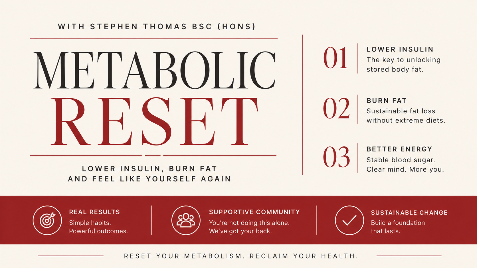 The Metabolic Reset with Stephen Thomas BSc (Hons). Lower insulin, burn fat, and feel like yourself again.